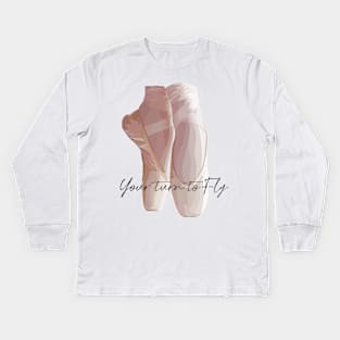 Ballet pumps with the quote 'Your turn to Fly' Kids Long Sleeve T-Shirt